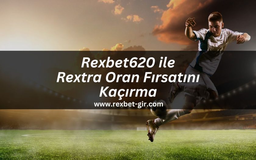 Rexbet620-ile-rextra-oran-firsatini-kacirma